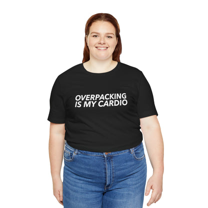 Overpacking Is My Cardio Shirt