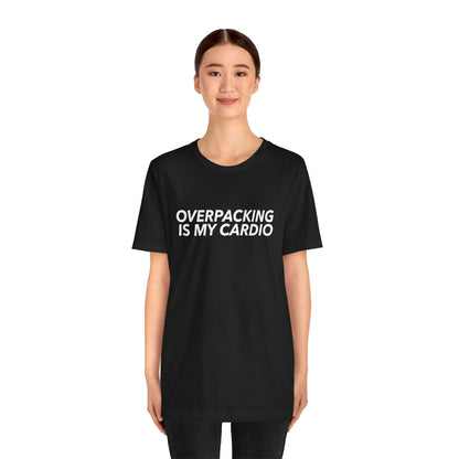 Overpacking Is My Cardio Shirt