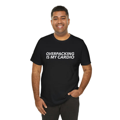 Overpacking Is My Cardio Shirt