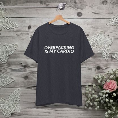 Overpacking Is My Cardio Shirt