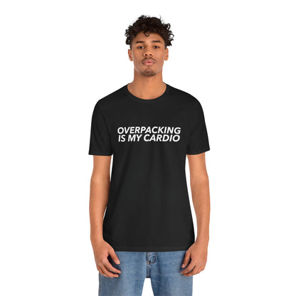 Overpacking Is My Cardio Shirt